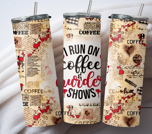 I Run on Coffee and Murder Shows 20oz Tumbler