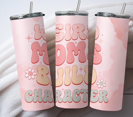 Weird Moms build Character 20oz Tumbler