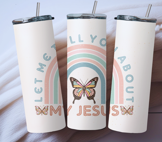 Let me Tell you about my Jesus 20oz Tumbler