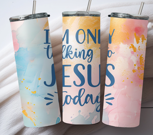 I'm only talking to Jesus today 20oz Tumbler